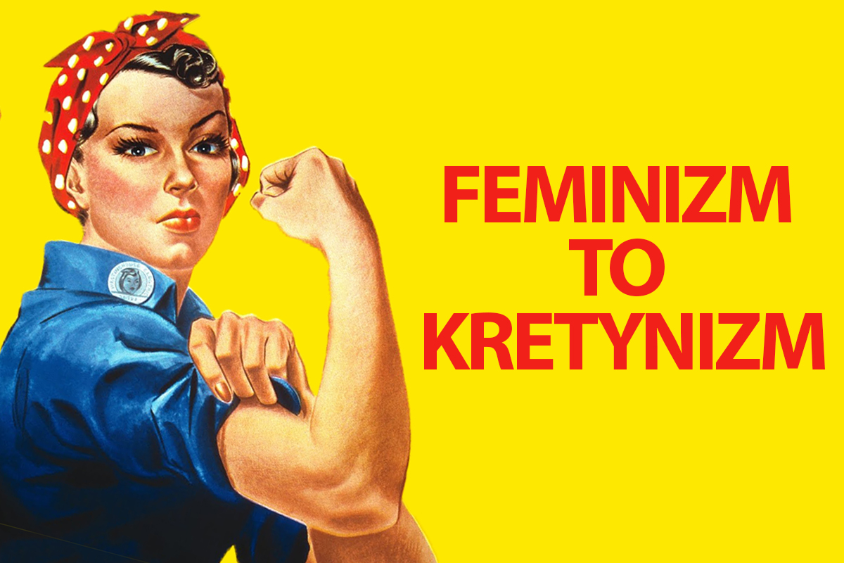 Feminizm to kretynizm